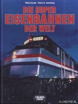 Kosak, Willy & Hans G. Isenberg - Die super eisenbahnen der welt