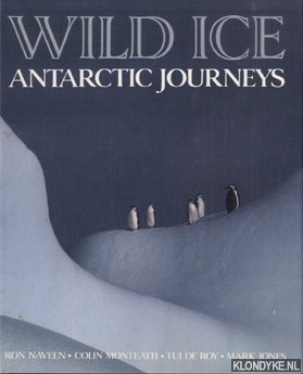 Naveen, Ron & Colin Monteath & Tui de Roy & Mark Jones - Wild Ice: Antartic Journeys