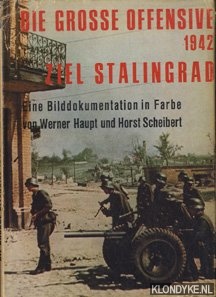 Haupt, Werner & Horst Scheibert - Die grosse offensive 1942 ziel Stalingrad. Eine bilddokumentation in farbe