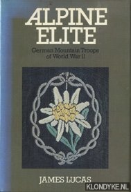Lucas, James - Alpine Elite. German Mountain Troops of World War II