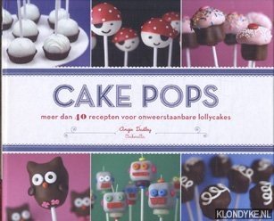Cake Pops. Meer dan 40 recepten voor onweerstaanbare lollycakes - Dudley, Angie
