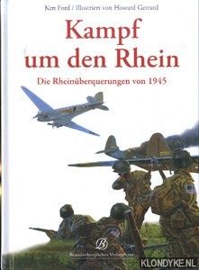 Ford, Ken - Kampf um den Rhein. Die Rhein berquerungen von 1945