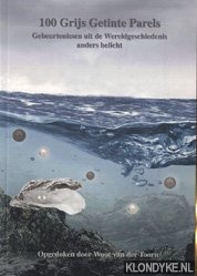 Toorn, Wout van der - 100 Grijs getinte parels. Gebeurtenissen uit de wereldgeschiedenis anders belicht