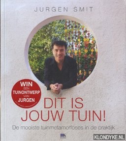 Smit, Jurgen - Dit is jouw tuin ! De mooiste tuinmetamorfoses in de praktijk