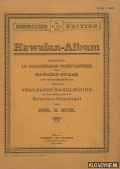 Kok, Joh. B - Hawaan-Album 10 Originele composities voor Hawaan-gitaar met gitaar begeleiding benevens volledige handleiding ter beoefening van het Hawaan-gitaarspel