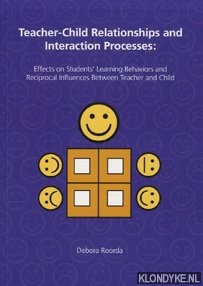 Roorda, Debora - Teacher-child relationships and interaction processes: Effects on students learning behaviors and reciprocal influences between teacher and child.