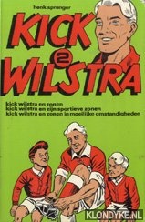 Sprenger, Henk - Kick Wilstra (2) Kick Wilstra en zonen. Kick Wilstra en zijn sportieve zonen. Kick Wilstra en zonen in moeilijke omstandigheden