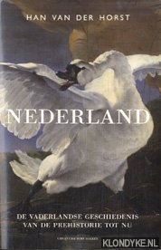 Horst, Han van der - Nederland. De vaderlandse geschiedenis van de prehistorie tot nu