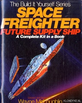 McLoughlin, Wayne - Space freighter future supply ship. A complete kit in a book. The build it yourself series