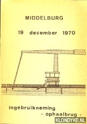 Diverse auteurs - Middelburg - 19 december 1970 - Ingebruikneming ophaalbrug