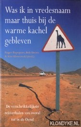 Rapoport, Roger & Bob Drews & Kim Klescewski - Was ik in vredesnaam maar thuis bij de arme kachel gebleven. De verschrikkelijkste reisverhalen van overal tot in de Oeral.