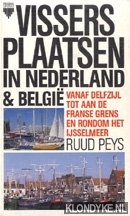 Peys, Ruud - Vissersplaatsen in Nederland en Belgi. Vanaf Delfzijl tot aan de Franse grens en rondom het Ijsselmeer