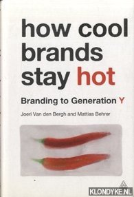 Bergh, Joeri van den & Mattias Behrer - How cool brands stay hot. Branding to generation Y