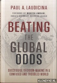 Laudicina, Paul A. - Beating the Global Odds. Succesful decision-making in a confused and troubled world