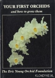 Blowers, John & Moon, Alan - Your first orchids and how to grow them