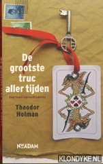 Holman, Theodor - De grootste truc aller tijden. Een familie geschiedenis.