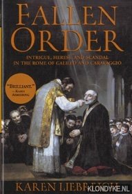 Liebreich, Karen - Fallen order. Intriges, heresy, and scandal in the Rome of Galileo and Caravaggio