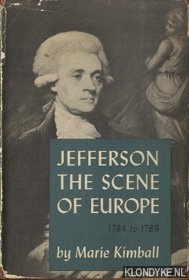 Kimball, Marie - Jefferson. The scene of Europe. 1784 to 1789