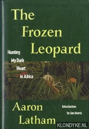 Latham, Aaron - The frozen leopard. Hunting. My dark. Heart in Africa