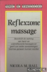 Hall, Nicola M. - Reflexzone massage. Beschrijft de werking van hand- en voetreflexzone-massages en geeft aan welke aandoeningen hiermee genezen kunnen worden