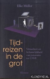 Mller, Elke - Tijdreizen in de grot. Virtualiteit en lichamelijkheid van panorama tot CAVE