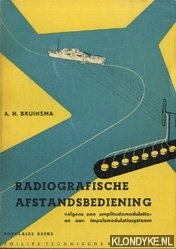 Bruinsma, A.H. - Radiografische afstandsbediening volgens een amplitudemodulatie- en een impulsmodulatiesysteem