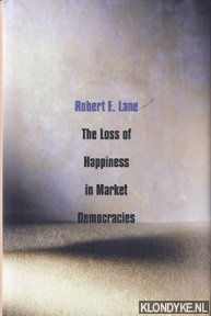 Lane, Robert E. - The loss of happeness in market democracies