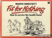 Honeysett, Martin - Fit for nothing. How to survie the health boom