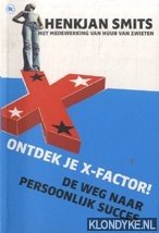 Smits, Henkjan & Huub van Zwieten - Ontdek je X-factor!. De weg naar persoonlijk succes
