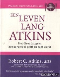 Atkins, Robert C. - Een leven lang Atkins. Het dieet dat geen hongergevoel geeft en echt werkt