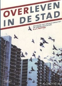 Notten, A.L.T. - Overleven in de stad. Inleiding tot sociale kwaliteit en urban education
