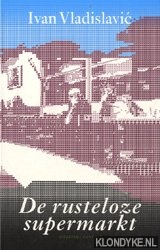 Vladislavic, Ivan - De rusteloze supermarkt