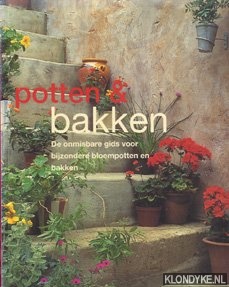 Atha, Anthony - Potten & Bakken. De onmisbare gids voor bijzondere bloempotten en bakken