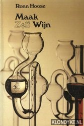 Hoose, Ronn - Maak zelf wijn