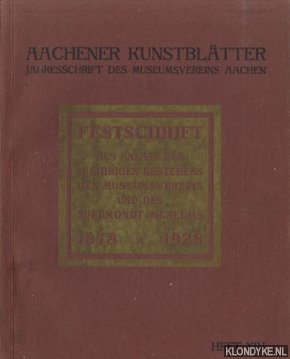 Kuetgens, Dr. Felix (im Auftrage des Vorstandes herausgegeben von) - Aachener Kunstblatter: Festschrift Aus Anlass Des Funfzigjahrigen Bestehens Des Museumsvereins Und Des Suermondt-Museums, Heft XIV