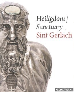 Mertens, Piet - Heiligdom / Sanctuary Sint Gerlach. Geschiedenis en cultus van de plek/ History and cult of the site