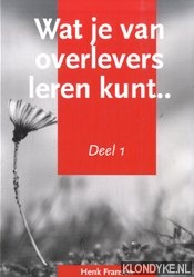 Fransen, Henk - Wat je van overlevers leren kunt . . Deel 1