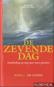 Ham, Hendrik van der - De zevende dag. Handleiding op weg naar meer genieten. Boek I - de liefde