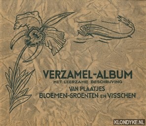 Diverse Auteurs - Verzamel-Album met leerzame beschrijving van Plaatjes-Bloemen-Groente en Visschen