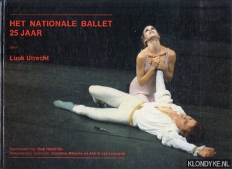 Utrecht, Luuk - Het Nationale Ballet 25 jaar. De geschiedenis van het Nationale Ballet van 1961 tot 1986