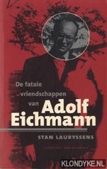 Lauryssens, Stan - De fatale vriendschappen van Adolf Eichmann