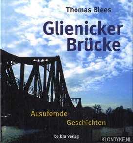 Blees, Thomas - Glienicker brucke. Ausuferne geschichten