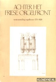 Jongepier, Jan - Achter het Friese orgelfront. Tentoonstelling orgelbouw in Friesland 1776-1926