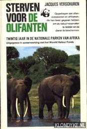 Verschuren, Jacques - Sterven voor de olifanten. Twintig jaar in de Nationale parken van Afrika