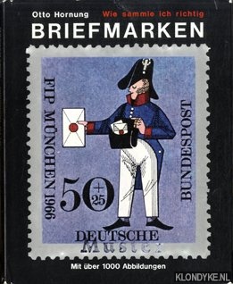 Hornung, Otto - Wie sammle ich richtig briefmarken. Mit uber 1000 abbildungen
