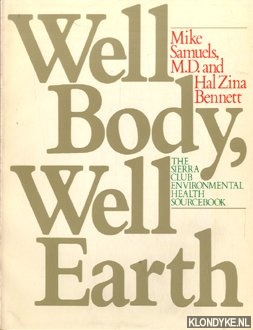 Samuels, Mike an anderen - Well body, well earth. The sierra club environmental health sourcebook