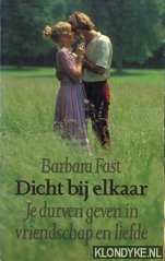 Fast, Barbara - Dicht bij elkaar. Je durven geven in vriendschap en liefde