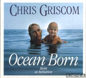 Griscom, Chris - Ocean born, birth as initiation