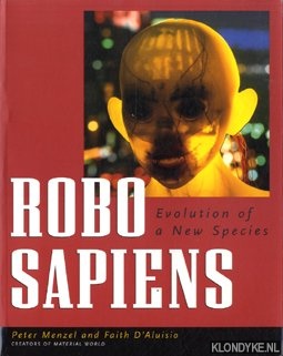 Menzel, Peter & Faith D'Aluisio - Robo sapiens. Evolution of a new species