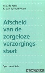 Jong, M.J. de & R. van Schoonhoven - Afscheid van de zorgeloze verzorgingsstaat